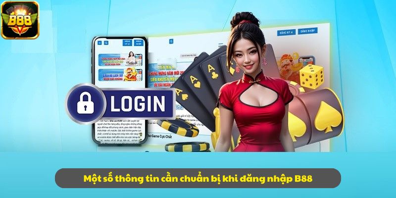 Một số thông tin cần chuẩn bị khi đăng nhập B88