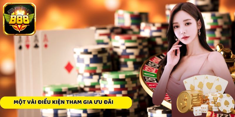 Một vài điều kiện tham gia ưu đãi cho bet thủ