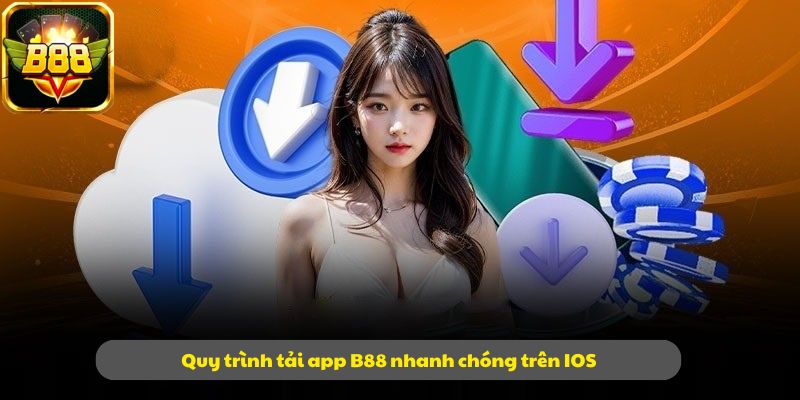 Quy trình tải app B88 nhanh chóng trên Ios
