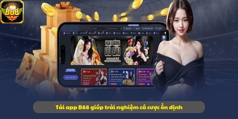Tải app B88 giúp trải nghiệm cá cược ổn định